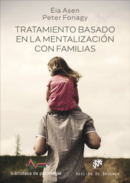 Tratamiento basado en la mentalización con familias, Eia Asen y Peter Fonagy - DESCLEE DE BROUWER