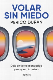 Volar sin miedo, Perico Durán - PLANETA