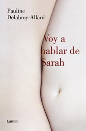 Voy a hablar de Sarah, Pauline Delabroy-Allard - LUMEN