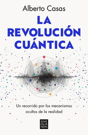 La revolución cuántica, Alberto Casas - Ediciones B