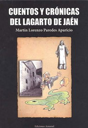 Cuentos y crónicas del lagarto de Jaén, Martín Paredes Aparicio - Ediciones Amanuel
