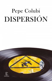 Dispersión, Pepe Colubi - ESPASA CALPE