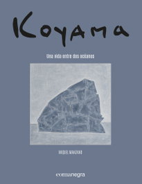 Koyama. Una vida entre dos océanos, Miquel Manzano - COMANEGRA