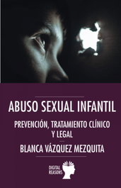 Abuso sexual infantil: prevención, tratamiento clínico y legal, Blanca Vázquez Mezquita - DIGITAL REASONS