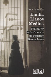 Emilia Llanos Medina: Mujer en la Granada de García Lorca, Lola Manjón - COMARES