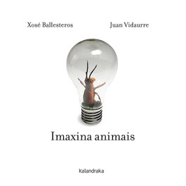KALANDRAKA, IMAXINA ANIMAIS - Xosé Ballesteros, Juan Vidaurre