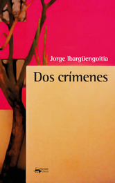 Dos crímenes, Jorge Ibargüengoitia - ANTONIO MACHADO EDITORIAL