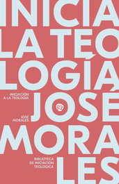 Iniciación a la Teología, José Morales Marín - RIALP