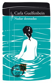 Nadar desnudas, Carla Guelfenbein - ALFAGUARA