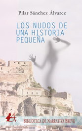 Los nudos de una historia pequeña, Pilar Sánchez Álvarez - Editorial Adarve