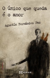 O único que queda é o amor, Agustín Fernández Paz - XERAIS