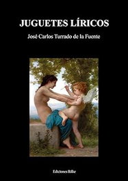 Juguetes líricos, Jose Carlos Turrado De La Fuente - EDICIONES RILKE