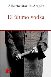 El último vodka, Alberto Martín-Aragón - EDITORIAL ADARVE