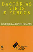 Bactérias, Vírus e Fungos, Xavier Laurence Rolland - EDIÇOES PIAGET