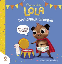 PENGUIN KIDS, Del bolquer a l'orinal (Creix amb la Lola) - PENGUIN KIDS