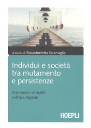 INDIVIDUI E SOCIETÀ TRA MUTUAMENTO E PERSISTENZE, R. Scramaglia - ULRICO HOEPLI