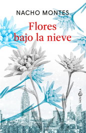 Flores bajo la nieve, Nacho Montes - LA ESFERA DE LOS LIBROS
