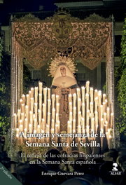 A imagen y semejanza de la Semana Santa de Sevilla, Enrique Guevara Pérez - ALFAR EDICIONES