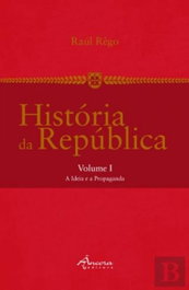 História da República: A ideia e a propaganda, Raul Pego - ANCORA EDITORA