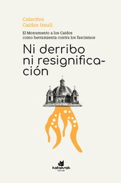 Ni derribo ni resignificación, Caídos Irauli - KATAKRAK