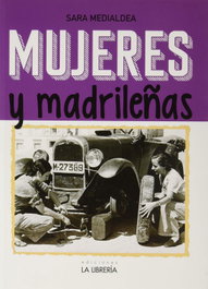 Mujeres y madrileñas. Madrid en femenino, Sara Medialdea Veiga - LA LIBRERIA
