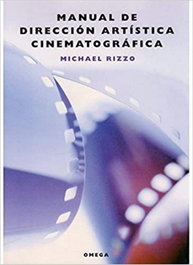 MANUAL DE DIRECCIÓN ARTÍSTICA CINEMATOGRÁFICA, Michael Rizzo - OMEGA