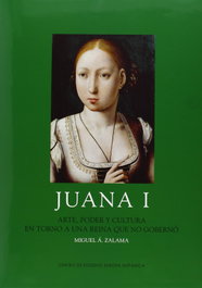 JUANA I, Miguel Ángel Zalama - CENTRO ESTUDIOS EUROPA HISPAN.