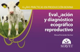 SERVET, GUÍAS PRÁCTICAS PRODUCCIÓN BOVINA: EVALUACIÓN Y DIAGNÓSTICO - Fernández Sánchez, Manuel