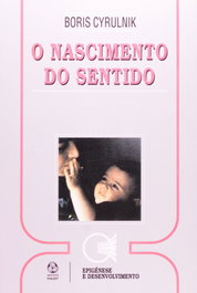 O Nascimento do Sentido, Boris Cyrulnik - EDIÇOES PIAGET