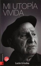Mi utopía vivida, Lucio Urtubia - TXALAPARTA