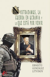 Nostradamus, la guerra en Ucrania y lo que está por venir, Ernesto González Litvinov - Editorial Adarve