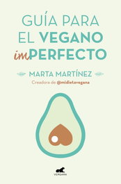 Guía para el vegano (im)perfecto, Marta Martínez Canal - VERGARA