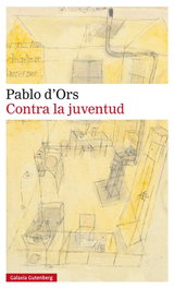 Contra la juventud, Pablo d'Ors - GALAXIA GUTENBERG