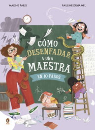 PENGUIN KIDS, Cómo desenfadar a una maestra en 10 pasos - PENGUIN KIDS