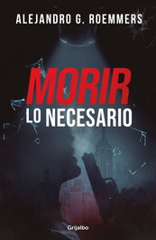 GRIJALBO, Morir lo necesario, Alejandro G. Roemmers