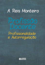 Profissão docente: profissionalidade e autorregulação, A. Reis Monteiro - CORTEZ EDITORA