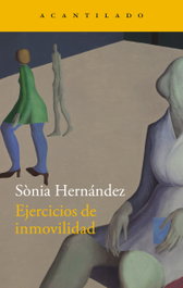 Ejercicios de inmovilidad, Sonia Hernandez - ACANTILADO EDITORIAL