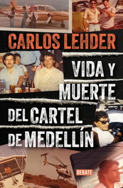 Vida y muerte del Cartel de Medellín, Carlos Lehder - DEBATE