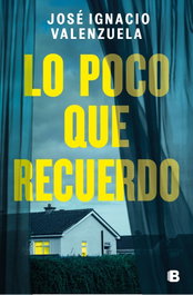 Lo poco que recuerdo, José Ignacio Valenzuela - EDICIONES B
