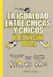 La igualdad entre chicas y chicos no es ninguna broma, Larousse Editorial - Larousse Editorial