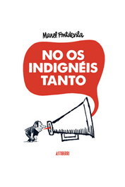 No Os Indigneis Tanto