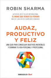Audaz, productivo y feliz, Robin Sharma - DEBOLSILLO