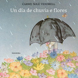 Un día de chuvia e flores, Carme Solé Vendrell - Kalandraka
