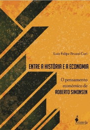 ENTRE A HISTÓRIA E A ECONOMIA, Luiz Felipe Bruzzi Curi (Org.) - ALAMEDA