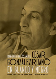 César González-Ruano en blanco y negro, Marino Gómez-Santos - RENACIMIENTO EDITORIAL