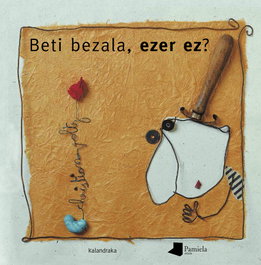 Beti bezala, ezer ez?, Christian Voltzek - KALANDRAKA/PAMIELA