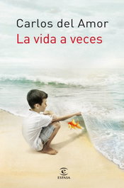 La vida a veces, Carlos del Amor - ESPASA CALPE