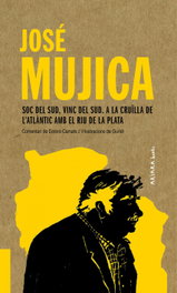 José Mujica: Soc del Sud, vinc del Sud. A la cruïlla de l'Atlántic, Dolors Camats - AKIARA