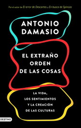 El extraño orden de las cosas, Antonio Damasio - DESTINO