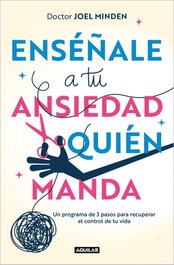 Enséñale a tu ansiedad quién manda, Joel Minden - AGUILAR